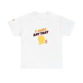 T-Mark Say That Unisex Heavy Cotton Tee